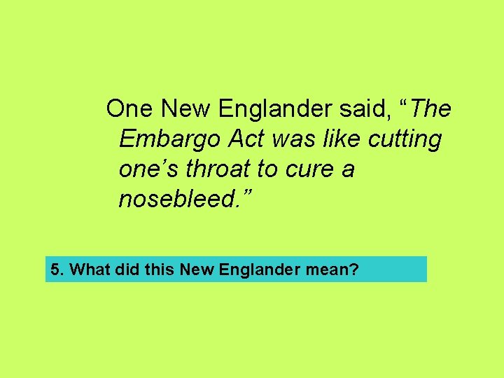 One New Englander said, “The Embargo Act was like cutting one’s throat to cure One New Englander said, “The Embargo Act was like cutting one’s throat to cure