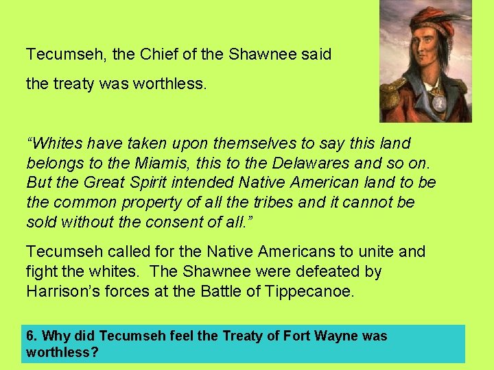 Tecumseh, the Chief of the Shawnee said the treaty was worthless. “Whites have taken Tecumseh, the Chief of the Shawnee said the treaty was worthless. “Whites have taken