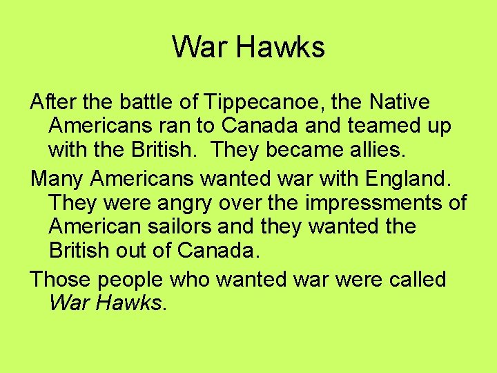 War Hawks After the battle of Tippecanoe, the Native Americans ran to Canada and War Hawks After the battle of Tippecanoe, the Native Americans ran to Canada and