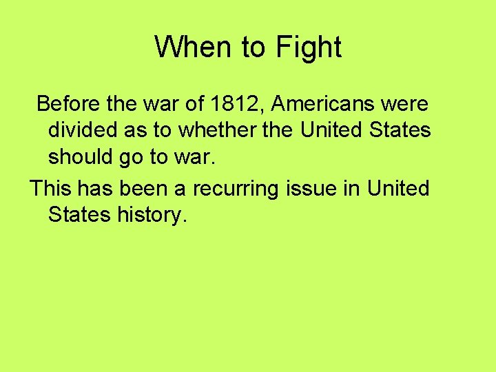 When to Fight Before the war of 1812, Americans were divided as to whether When to Fight Before the war of 1812, Americans were divided as to whether