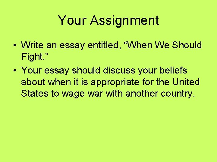 Your Assignment • Write an essay entitled, “When We Should Fight. ” • Your Your Assignment • Write an essay entitled, “When We Should Fight. ” • Your