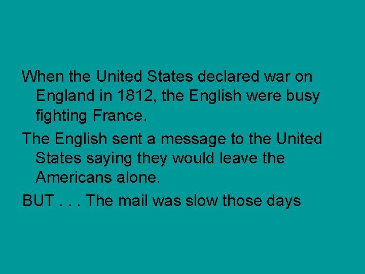 When the United States declared war on England in 1812, the English were busy When the United States declared war on England in 1812, the English were busy