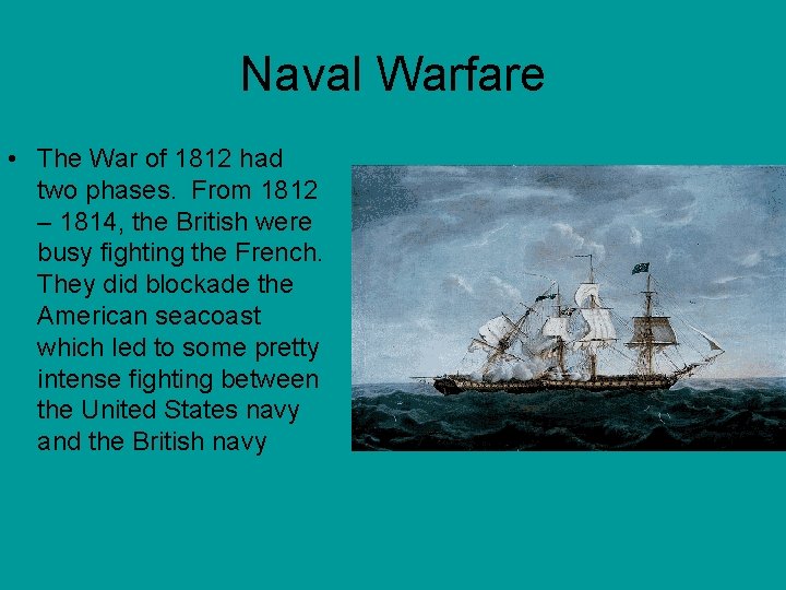 Naval Warfare • The War of 1812 had two phases. From 1812 – 1814, Naval Warfare • The War of 1812 had two phases. From 1812 – 1814,