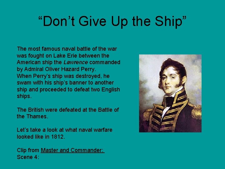 “Don’t Give Up the Ship” The most famous naval battle of the war was “Don’t Give Up the Ship” The most famous naval battle of the war was