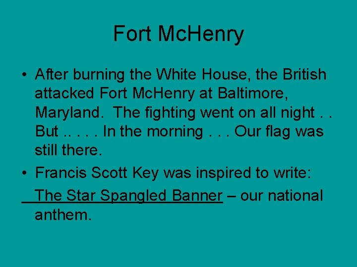 Fort Mc. Henry • After burning the White House, the British attacked Fort Mc. Fort Mc. Henry • After burning the White House, the British attacked Fort Mc.