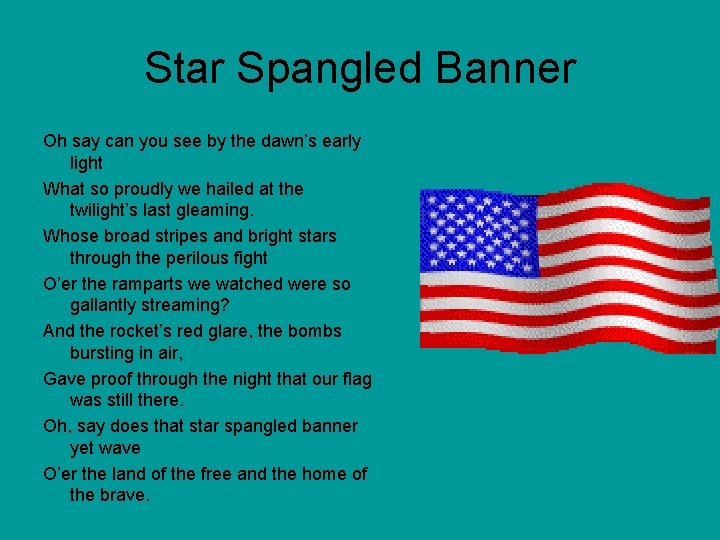 Star Spangled Banner Oh say can you see by the dawn’s early light What Star Spangled Banner Oh say can you see by the dawn’s early light What