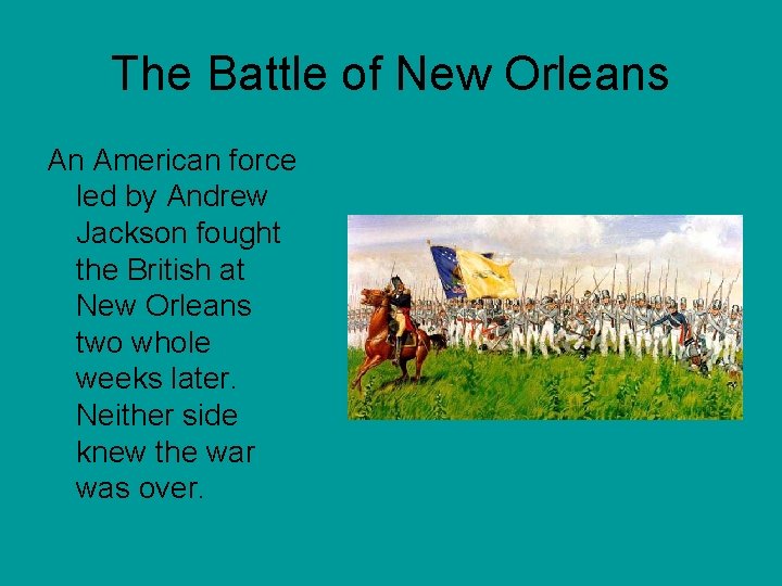The Battle of New Orleans An American force led by Andrew Jackson fought the The Battle of New Orleans An American force led by Andrew Jackson fought the