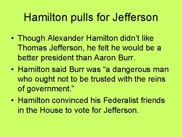 Hamilton pulls for Jefferson • Though Alexander Hamilton didn’t like Thomas Jefferson, he felt Hamilton pulls for Jefferson • Though Alexander Hamilton didn’t like Thomas Jefferson, he felt