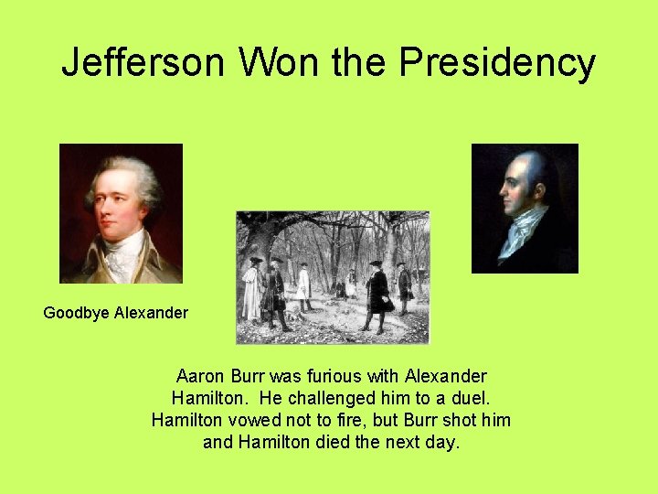 Jefferson Won the Presidency Goodbye Alexander Aaron Burr was furious with Alexander Hamilton. He Jefferson Won the Presidency Goodbye Alexander Aaron Burr was furious with Alexander Hamilton. He