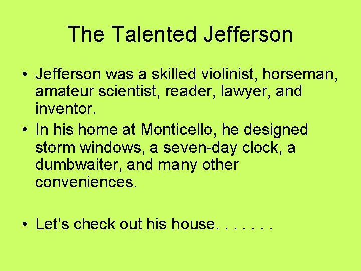 The Talented Jefferson • Jefferson was a skilled violinist, horseman, amateur scientist, reader, lawyer, The Talented Jefferson • Jefferson was a skilled violinist, horseman, amateur scientist, reader, lawyer,