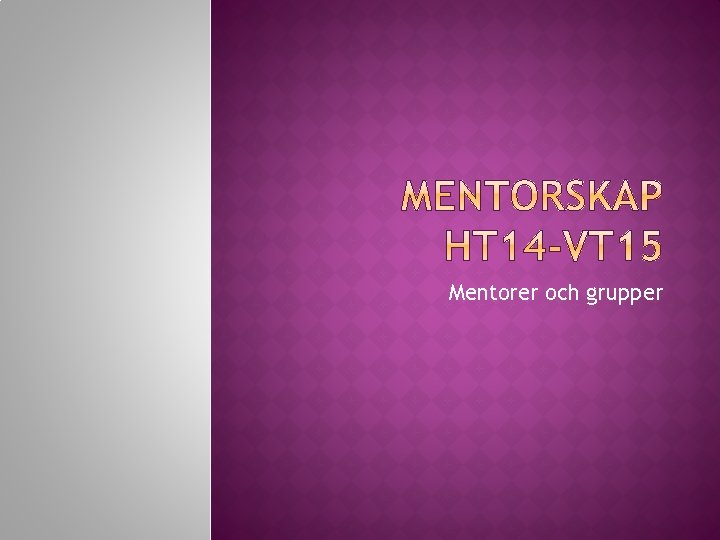 Mentorer och grupper Mentorer och grupper