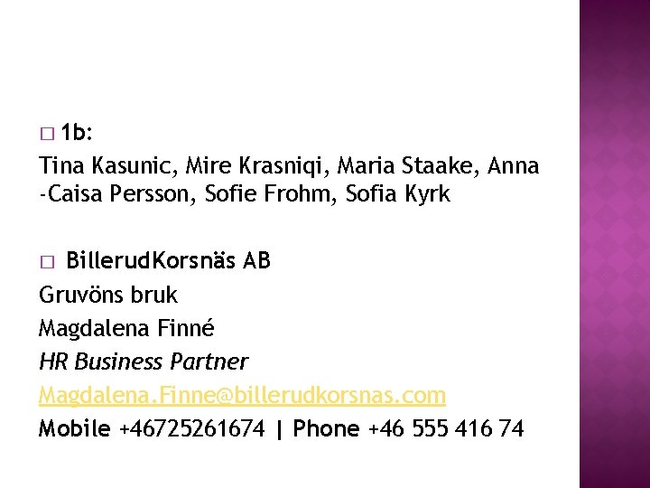 � 1 b: Tina Kasunic, Mire Krasniqi, Maria Staake, Anna -Caisa Persson, Sofie Frohm, � 1 b: Tina Kasunic, Mire Krasniqi, Maria Staake, Anna -Caisa Persson, Sofie Frohm,