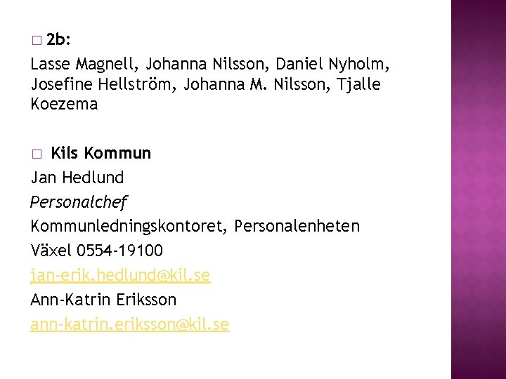 � 2 b: Lasse Magnell, Johanna Nilsson, Daniel Nyholm, Josefine Hellström, Johanna M. Nilsson, � 2 b: Lasse Magnell, Johanna Nilsson, Daniel Nyholm, Josefine Hellström, Johanna M. Nilsson,