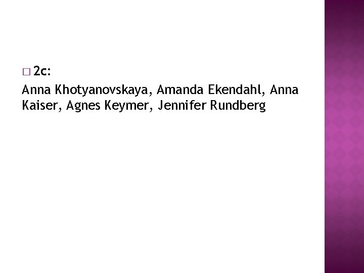 � 2 c: Anna Khotyanovskaya, Amanda Ekendahl, Anna Kaiser, Agnes Keymer, Jennifer Rundberg � 2 c: Anna Khotyanovskaya, Amanda Ekendahl, Anna Kaiser, Agnes Keymer, Jennifer Rundberg