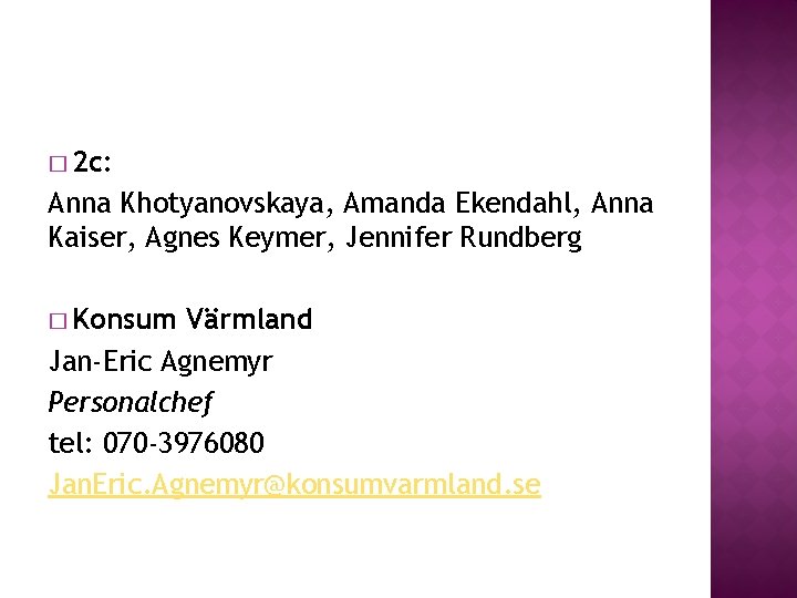 � 2 c: Anna Khotyanovskaya, Amanda Ekendahl, Anna Kaiser, Agnes Keymer, Jennifer Rundberg � � 2 c: Anna Khotyanovskaya, Amanda Ekendahl, Anna Kaiser, Agnes Keymer, Jennifer Rundberg �