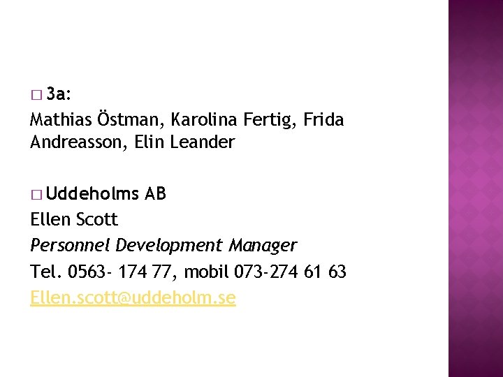 � 3 a: Mathias Östman, Karolina Fertig, Frida Andreasson, Elin Leander � Uddeholms AB � 3 a: Mathias Östman, Karolina Fertig, Frida Andreasson, Elin Leander � Uddeholms AB