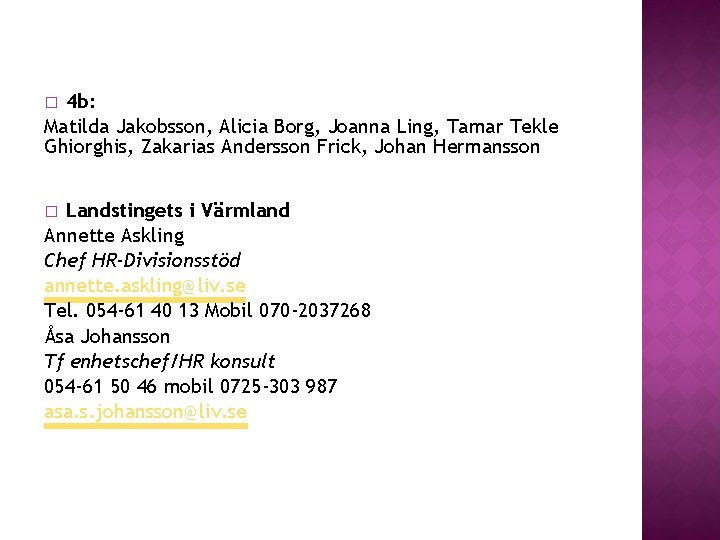 4 b: Matilda Jakobsson, Alicia Borg, Joanna Ling, Tamar Tekle Ghiorghis, Zakarias Andersson Frick, 4 b: Matilda Jakobsson, Alicia Borg, Joanna Ling, Tamar Tekle Ghiorghis, Zakarias Andersson Frick,
