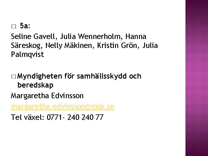 � 5 a: Seline Gavell, Julia Wennerholm, Hanna Säreskog, Nelly Mäkinen, Kristin Grön, Julia � 5 a: Seline Gavell, Julia Wennerholm, Hanna Säreskog, Nelly Mäkinen, Kristin Grön, Julia