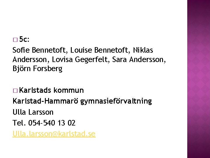 � 5 c: Sofie Bennetoft, Louise Bennetoft, Niklas Andersson, Lovisa Gegerfelt, Sara Andersson, Björn � 5 c: Sofie Bennetoft, Louise Bennetoft, Niklas Andersson, Lovisa Gegerfelt, Sara Andersson, Björn