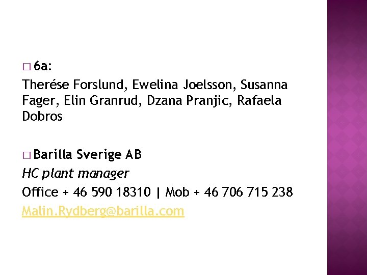 � 6 a: Therése Forslund, Ewelina Joelsson, Susanna Fager, Elin Granrud, Dzana Pranjic, Rafaela � 6 a: Therése Forslund, Ewelina Joelsson, Susanna Fager, Elin Granrud, Dzana Pranjic, Rafaela