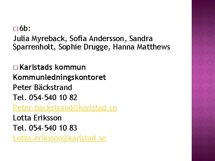 � 6 b: Julia Myreback, Sofia Andersson, Sandra Sparrenholt, Sophie Drugge, Hanna Matthews � � 6 b: Julia Myreback, Sofia Andersson, Sandra Sparrenholt, Sophie Drugge, Hanna Matthews �