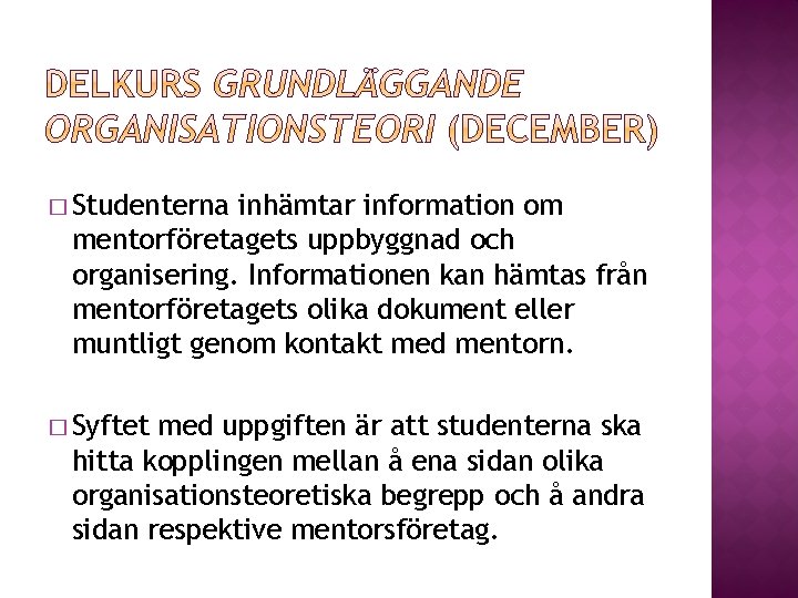 � Studenterna inhämtar information om mentorföretagets uppbyggnad och organisering. Informationen kan hämtas från mentorföretagets � Studenterna inhämtar information om mentorföretagets uppbyggnad och organisering. Informationen kan hämtas från mentorföretagets