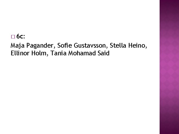 � 6 c: Maja Pagander, Sofie Gustavsson, Stella Heino, Ellinor Holm, Tania Mohamad Said � 6 c: Maja Pagander, Sofie Gustavsson, Stella Heino, Ellinor Holm, Tania Mohamad Said