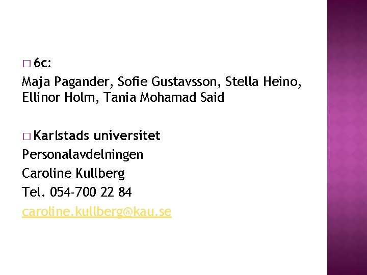 � 6 c: Maja Pagander, Sofie Gustavsson, Stella Heino, Ellinor Holm, Tania Mohamad Said � 6 c: Maja Pagander, Sofie Gustavsson, Stella Heino, Ellinor Holm, Tania Mohamad Said