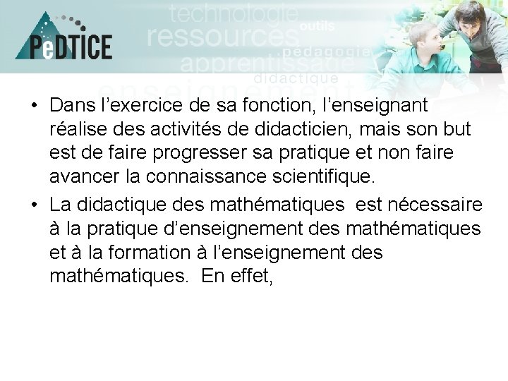  • Dans l’exercice de sa fonction, l’enseignant réalise des activités de didacticien, mais