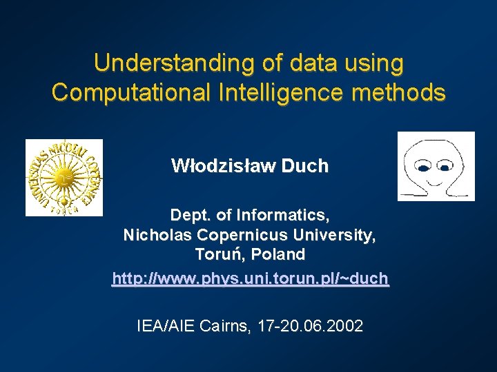 Understanding of data using Computational Intelligence methods Włodzisław Duch Dept. of Informatics, Nicholas Copernicus