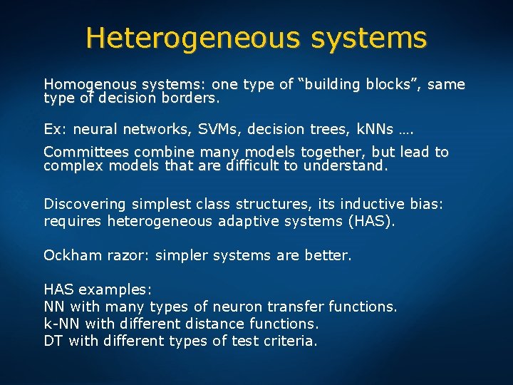 Heterogeneous systems Homogenous systems: one type of “building blocks”, same type of decision borders.