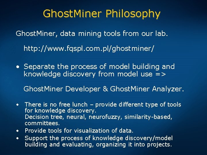 Ghost. Miner Philosophy Ghost. Miner, data mining tools from our lab. http: //www. fqspl.