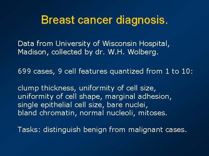 Breast cancer diagnosis. Data from University of Wisconsin Hospital, Madison, collected by dr. W.