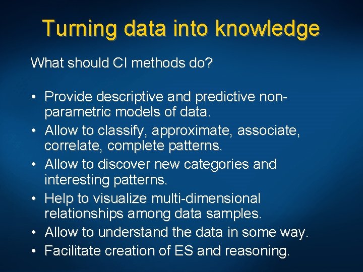Turning data into knowledge What should CI methods do? • Provide descriptive and predictive