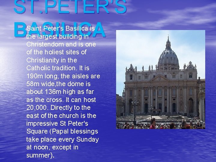 ST. PETER’S BASILICA Saint Peter's Basilica is the largest building in Christendom and is