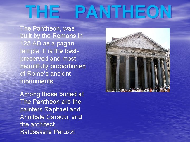 THE PANTHEON The Pantheon, was built by the Romans in 125 AD as a