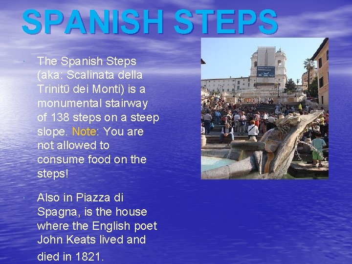 SPANISH STEPS The Spanish Steps (aka: Scalinata della Trinitΰ dei Monti) is a monumental