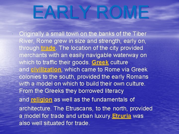 EARLY ROME Originally a small town on the banks of the Tiber River, Rome