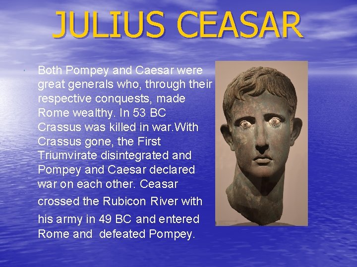 JULIUS CEASAR Both Pompey and Caesar were great generals who, through their respective conquests,