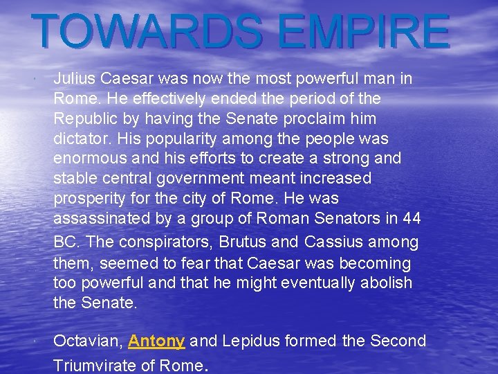 TOWARDS EMPIRE Julius Caesar was now the most powerful man in Rome. He effectively