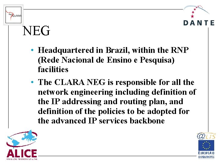 NEG • Headquartered in Brazil, within the RNP (Rede Nacional de Ensino e Pesquisa)