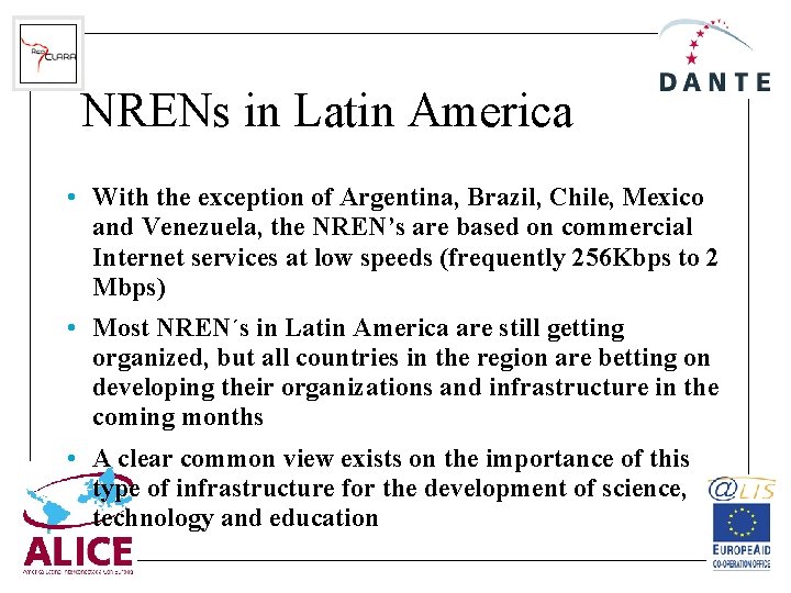 NRENs in Latin America • With the exception of Argentina, Brazil, Chile, Mexico and