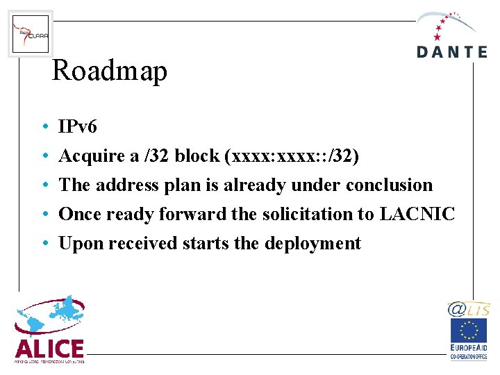 Roadmap • • • IPv 6 Acquire a /32 block (xxxx: : /32) The