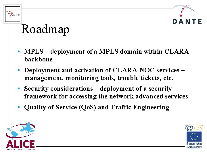 Roadmap • MPLS – deployment of a MPLS domain within CLARA backbone • Deployment