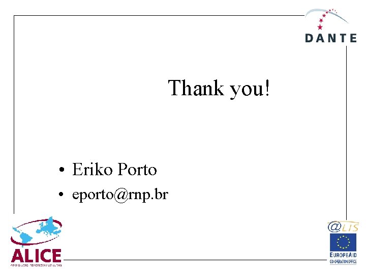 Thank you! • Eriko Porto • eporto@rnp. br 