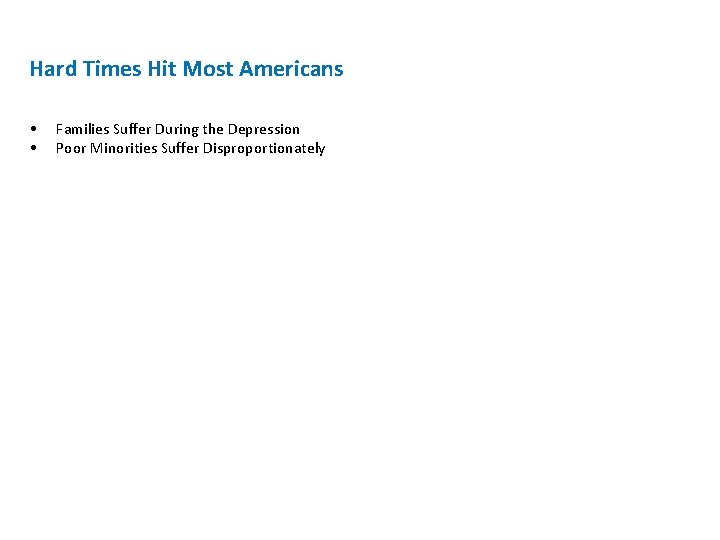 Hard Times Hit Most Americans • • Families Suffer During the Depression Poor Minorities