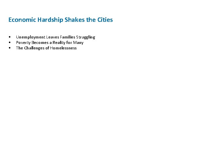 Economic Hardship Shakes the Cities • • • Unemployment Leaves Families Struggling Poverty Becomes