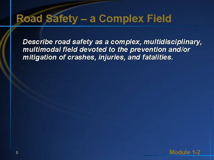 Road Safety – a Complex Field Describe road safety as a complex, multidisciplinary, multimodal