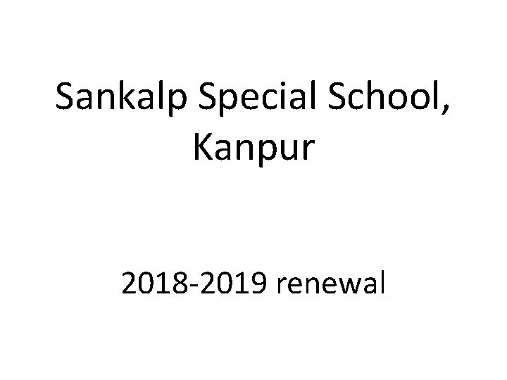Sankalp Special School, Kanpur 2018 -2019 renewal 