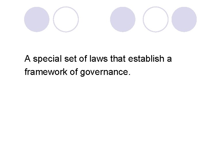 A special set of laws that establish a framework of governance. 
